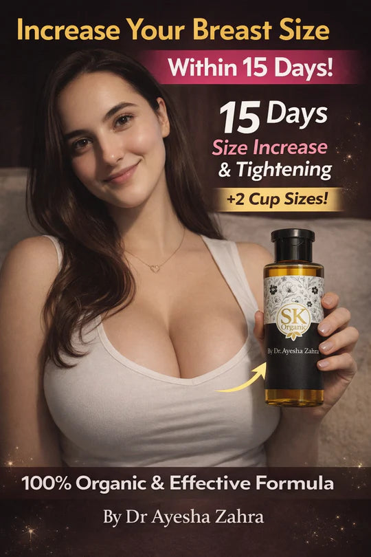 Increase breast size naturally within 15 days using SK Organic 100% natural formula.